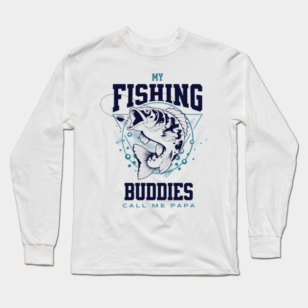 My Fishing Buddies Call Me Papa Long Sleeve T-Shirt by YuriArt